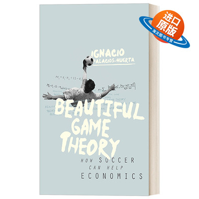 英文原版 Beautiful Game Theory 梅西会射向哪一边 当足球遇见经济学 精装 伦敦经济学院教授Ignacio Palacios-Huerta 英文版