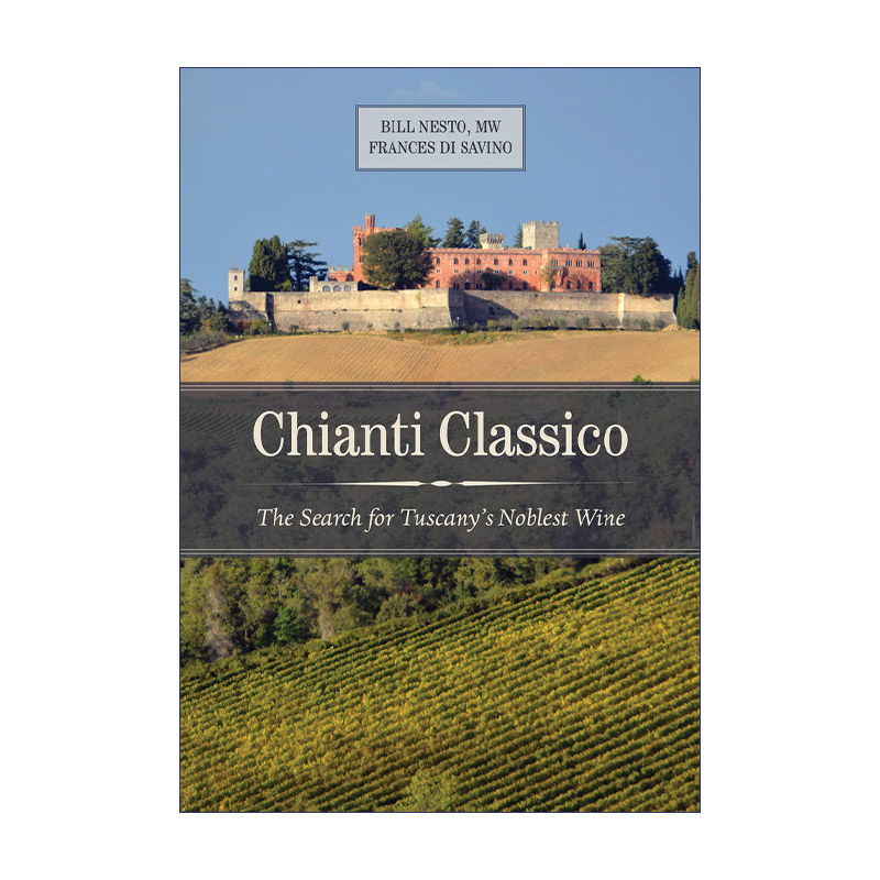 英文原版 Chianti Classico经典基安蒂寻找意大利托斯卡纳高贵的红葡萄酒世界美食美酒图书大奖精装 Bill Nesto英文版进口英