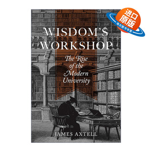英文原版 Wisdom's Workshop 生产智慧 现代大学的兴起 高等教育 James Axtell 英文版 进口英语原版书籍