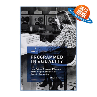 英文原版 Programmed Inequality 写入程序的不平等 论英国如何抛弃女性技术人员并成为计算时代的输家 Mar Hicks 英文版进口书籍