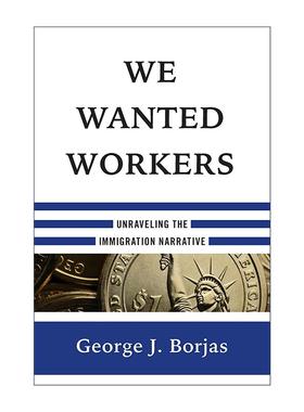 英文原版 We Wanted Workers 我们需要工人 解读移民叙事 哈佛经济学教授George J·Borjas 精装 英文版 进口英语原版书籍