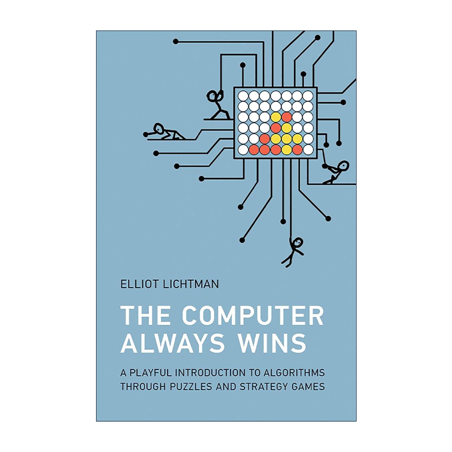英文原版 The Computer Always Wins The MIT Press 电脑总是赢 通过谜题和策略游戏轻松了解算法 计算机编程 Elliot J. Lichtman