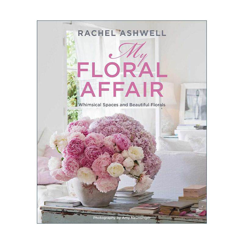 英文原版 Rachel Ashwell My Floral Affair 我的花事 异想天开的空间和美丽的花朵 蕾切尔·阿什维尔 精装 进口英语原版书籍