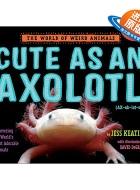 英文原版 Cute as an Axolotl The World of Weird Animals 像蝾螈一样可爱 奇异动物世界系列 儿童精装科普百科绘本 Jess Keating