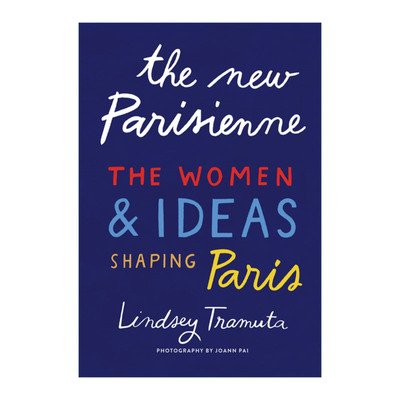 英文原版 The New Parisienne 新巴黎女人 塑造巴黎的女性与观念 精装 Lindsey Tramuta 英文版 进口英语原版书籍