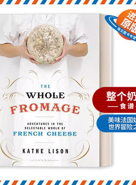英文原版 The Whole Fromage 整个奶酪 美味法国奶酪世界冒险之旅 食谱 Kathe Lison 英文版 进口英语原版书籍