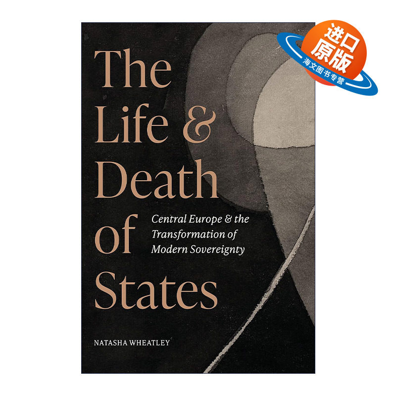英文原版 The Life and Death of States 国家的生与死 中欧和现代主权的转变 普林斯顿大学历史学助理教授Natasha Wheatley 精装