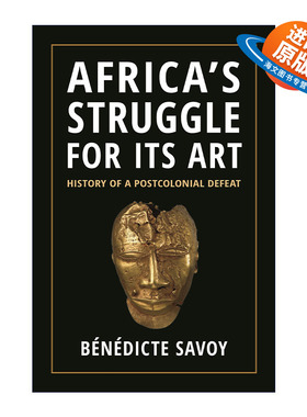 英文原版 Africa’s Struggle for Its Art 非洲艺术的挣扎 后殖民抵抗史 Bénédicte Savoy 精装 英文版 进口英语原版书籍