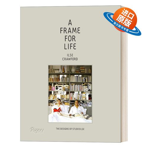 英文原版 A Frame for Life The Designs of StudioIlse 生命的火花 StudioIlse的设计 Ilse Crawford 与 Edwin Heathcote 精装