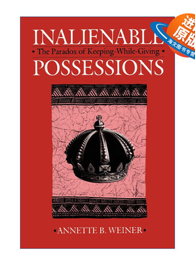 英文原版 Inalienable Possessions 不可剥夺的财产 既存又施的悖论 美国人类学学会主席Annette B. Weiner 英文版 进口英语原版书