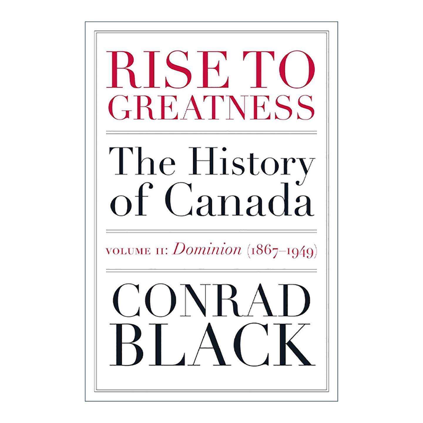 英文原版 Rise to Greatness Volume 2 成就伟业 卷二 霸权 1867-1949年 从维京到现在的加拿大史 Conrad Black 进口英语原版书籍