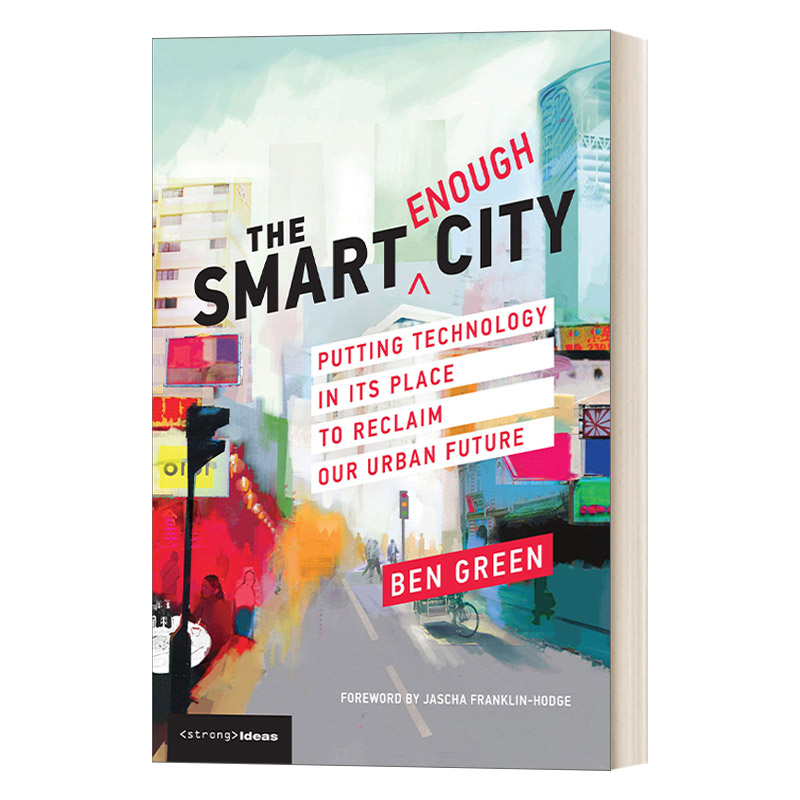 英文原版 The Smart Enough City  足够智慧的城市 恰当技术与城市未来 科技如何在城市中站对位 Ben Green 英文版 进口英语原版书