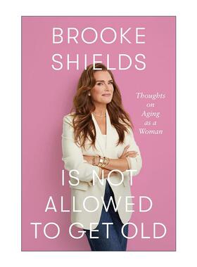 英文原版 Brooke Shields Is Not Allowed to Get Old 关于女性衰老的思考 波姬·小丝传记  精装 英文版 进口英语原版书籍