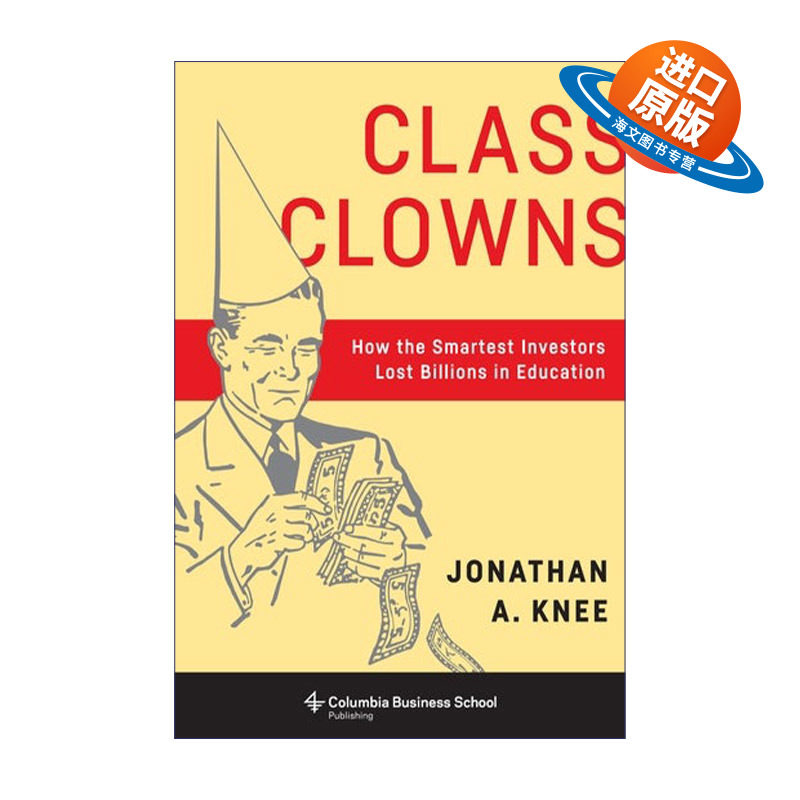 英文原版 Class Clowns 班级小丑 聪明的投资者如何在教育上损失数十亿美元 Jonathan A. Knee 英文版 进口英语原版书籍