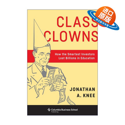 英文原版 Class Clowns 班级小丑 聪明的投资者如何在教育上损失数十亿美元 Jonathan A. Knee 英文版 进口英语原版书籍