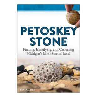 Dan Petoskey 鉴定和收集密歇根极具传奇色彩 英文原版 进口英语原版 佩托斯基石 英文版 Stone 书籍 发现 Lynch 化石指南