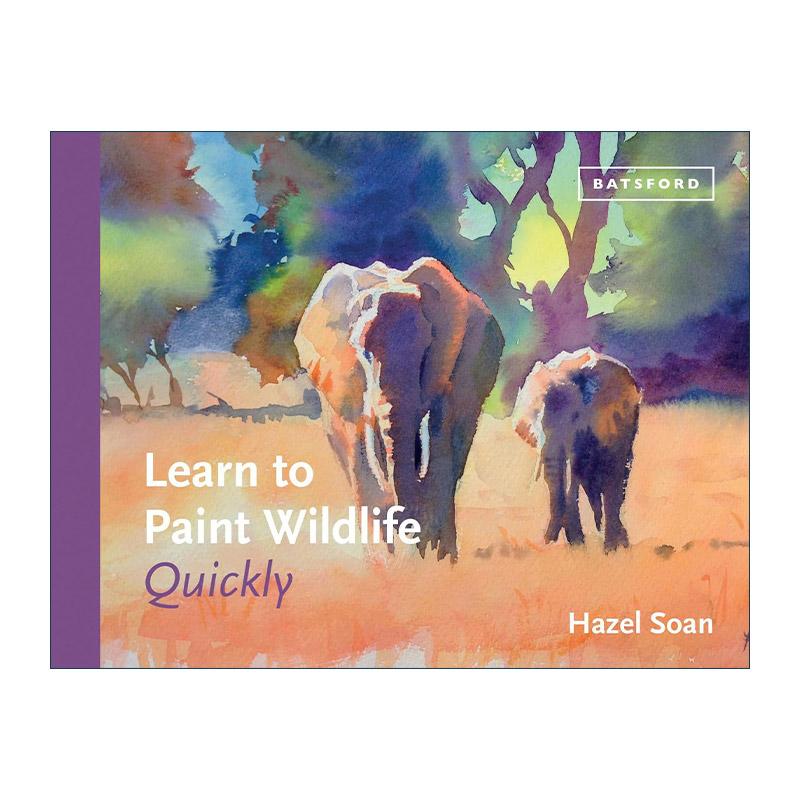英文原版 Learn to Paint Wildlife Quickly 野生动物绘画教程 艺术技法与入门赏析精装 黑兹尔·索恩 Hazel Soan进口英语原版书籍
