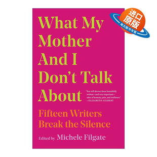 英文原版 What My Mother and I Don't Talk About 与母亲未曾谈起的事 15位美国知名作家打破沉默 袒露难以直言的隐秘 英文版