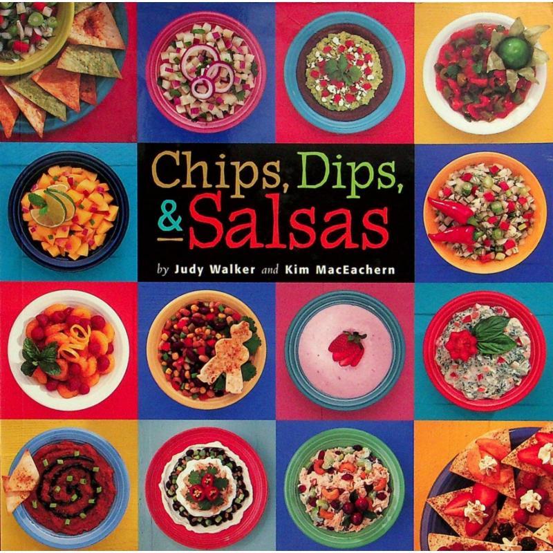 Chips Dips  Salsas by Judy Walker and Kim MacEache