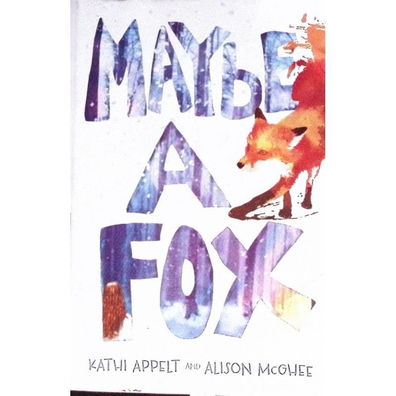 Maybe a Fox by Kathi Appelt and Alison McGheeSimon