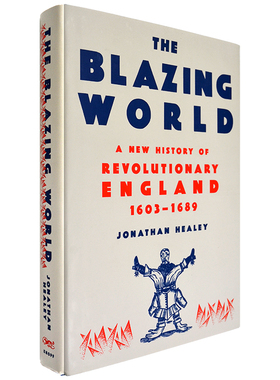 包邮现货原版燃烧的世界英格兰革命新历史1603-1689 The Blazing World A New History of Revolutionary England Jonathan Healey