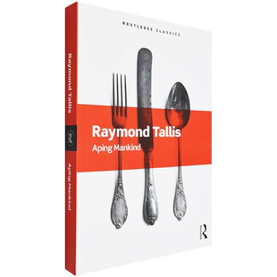【现货】模仿人类 Aping Mankind: Neuromania, Darwinitis and the misrepresentation of humanity 劳特里奇经典 Raymond Tallis