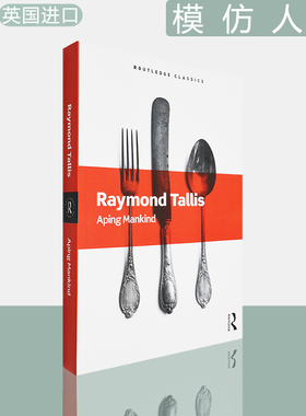 【现货】模仿人类 Aping Mankind: Neuromania, Darwinitis and the misrepresentation of humanity 劳特里奇经典 Raymond Tallis