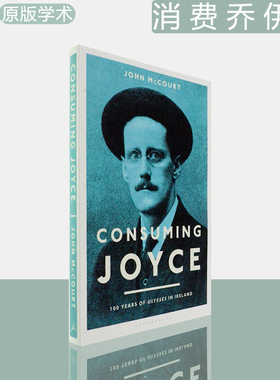 【现货】Consuming Joyce: 100 Years of Ulysses in Ireland 消费乔伊斯：爱尔兰的百年尤利西斯 John McCourt 学术进口原版书