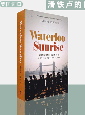 【现货】英文原版滑铁卢的日出：六十年代到撒切尔时代的伦敦Waterloo Sunrise: London from the Sixties to Thatcher John Davis