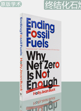 【现货】Ending Fossil Fuels : Why Net Zero is Not Enough 终结化石燃料：为什么净零排放还不够 Holly Jean Buck 学术原版书