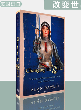 【现货】英文原版改变世界：战争与革命中的美国进步党 Changing the World: American Progressives in War and Revolution