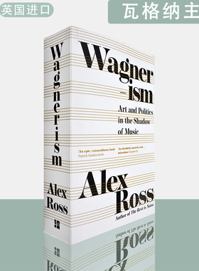 现货包邮英文原版瓦格纳主义:音乐阴影之下的艺术与政治Wagnerism: Art and Politics in the Shadow of Music Alex Ross