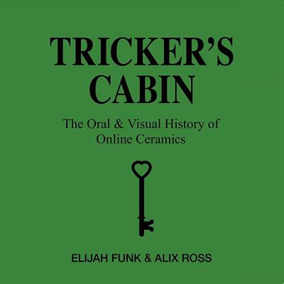 【预售】Tricker's Cabin：在线陶瓷口述与视觉史  Tricker's Cabin: The Oral & Visual History of Online Ceramics 进口书籍