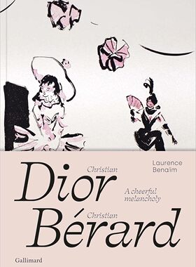 【预售】克里斯汀·迪奥-克里斯汀·贝拉德：一个快乐的忧郁Christian Dior - Christian Bérard: A Cheerful Melancholy进口时尚