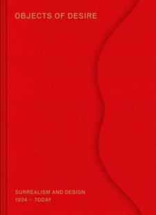 1924年至今 Today – Surrealism 现货 欲望之物 and Objects 超现实主义与设计 1924 Design Desire