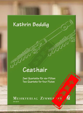 贝迪格 两首四重奏 四支长笛 总分谱 原版进口乐谱书 Kathrin Beddig Ceathair two quartets for four flutes ZM36370