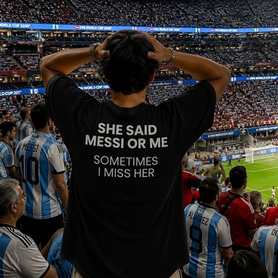 SHE SAID MESSI ME SOMETIMES I MISS HER趣味梅西短袖T恤夏纯棉