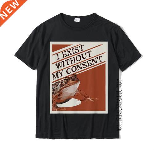 I Exist Without My Consent Frog Funny Surreal Meme Me IRL T-