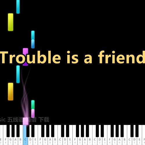 Trouble is a friend 五线谱 简谱 钢琴谱 乐谱 曲谱