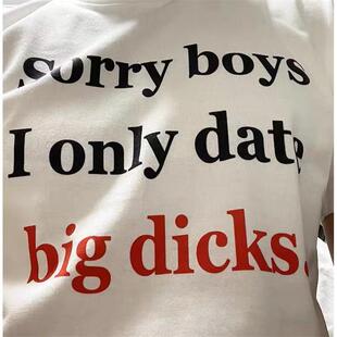 only date big 搞笑文字T恤纯棉可定制 sorry dicks短袖 boys
