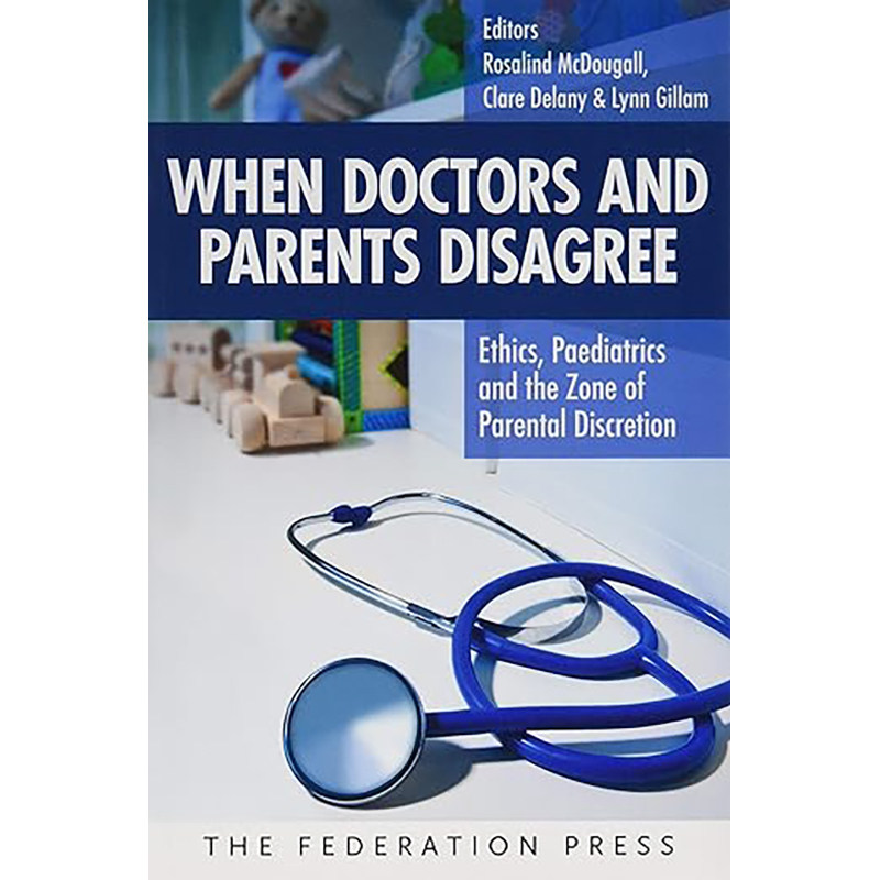 现货 英文原版 When Doctors and Parents Disagree:Ethics, Paediatrics and the Zone of Parental Discretion 9781760020590