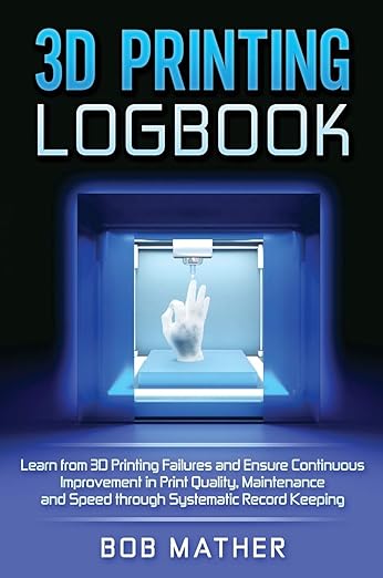 【3-6周达】3D Printing Logbook: Learn from 3D Printing Failures and Ensure Continuous Improvement 9780648782919