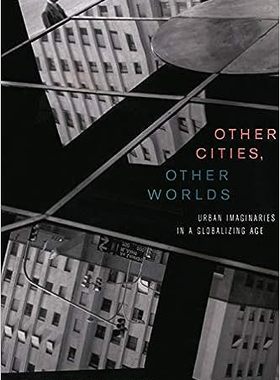 现货 英文原版 Other Cities, Other Worlds:Urban Imaginaries in a Globalizing Age 9780822342717