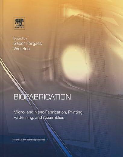 现货 英文原版 Biofabrication:Micro- and Nano-fabrication, Printing, Patterning and Assemblies (Micro a... 9781455728527