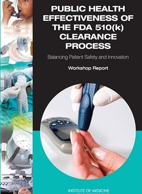 现货 Public Health Effectiveness of the FDA 510(k) Clearance Process:Balancing Patient Safety and Innovat 9780309158497