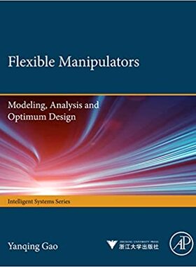 现货 英文原版 Flexible Manipulators: Modeling, Analysis, and Optimum
