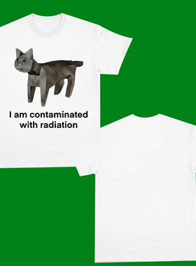 I AM CONTAMINATED WITH RADIATION  FUNNY CAT T-SHIRT2025小猫
