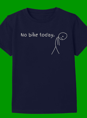 NO BIKE TODAY  FUNNY T-SHIRT没有单车骑行趣味搞笑短袖T恤男女