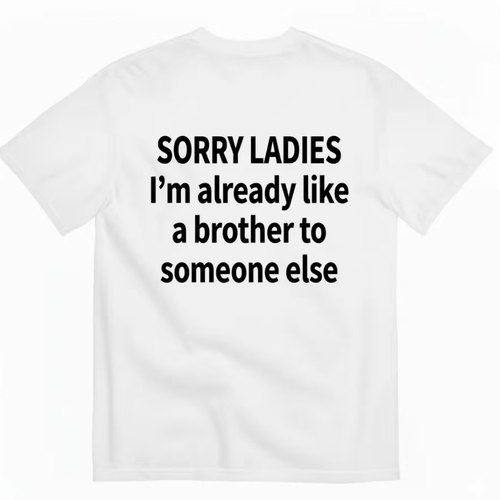 SORRY LADIES I'm already like a brother to someone else 短袖