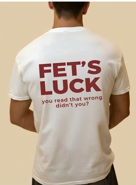FET'S LUCK YOU READ THAT WRONG DIDN'T YOU FUNNY T-SHIRT 2026